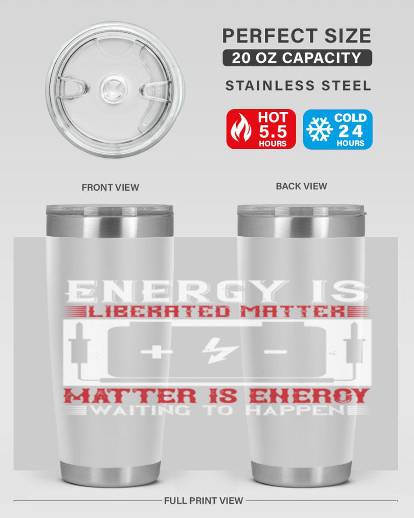 Energy is liberated matter matter is energy waiting to happen Style 42#- electrician- tumbler