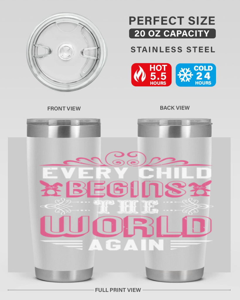 Every child begins the world again Style 42#- baby shower- tumbler