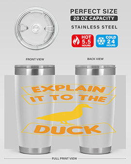 Explain it to the duck Style 47#- duck- Tumbler