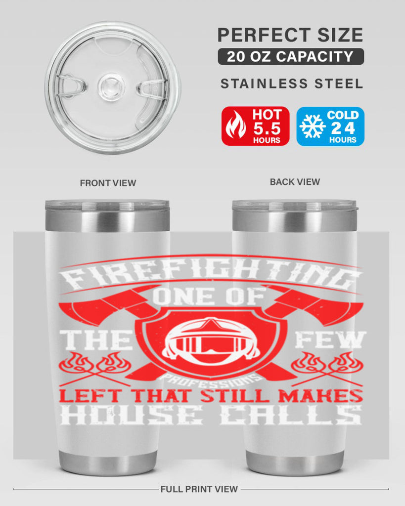 Firefighting — one of the few professions left that still makes house calls Style 69#- fire fighter- tumbler