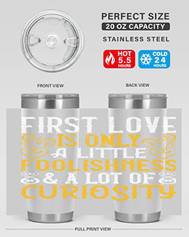 First love is only a little foolishness and a lot of curiosity Style 47#- dog- Tumbler