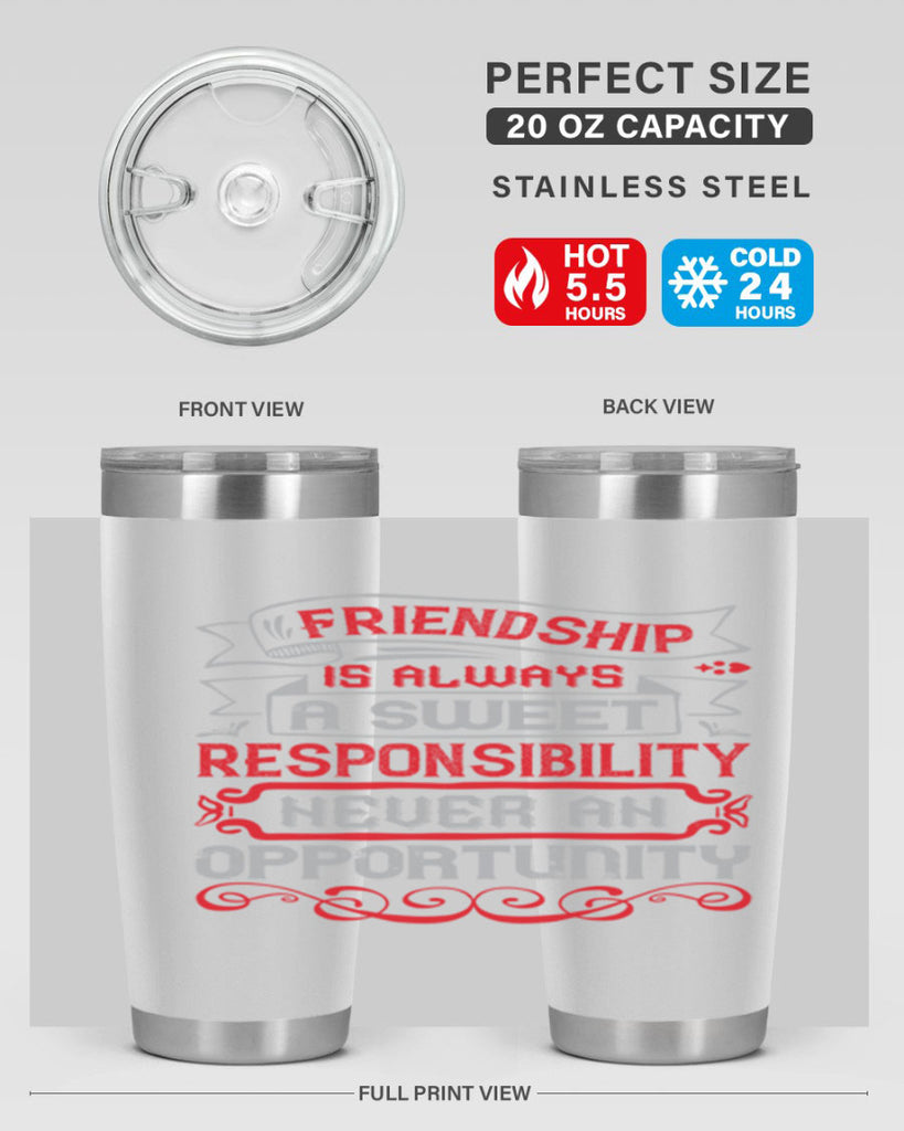 Friendship is always a sweet responsibility never an opportunity Style 95#- Best Friend- Tumbler