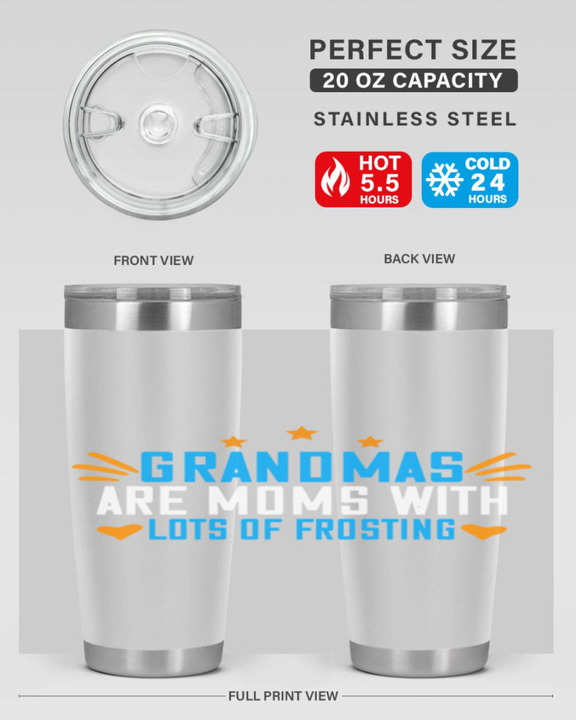 Grandmas are moms with lots of frosting 88#- grandma - nana- Tumbler