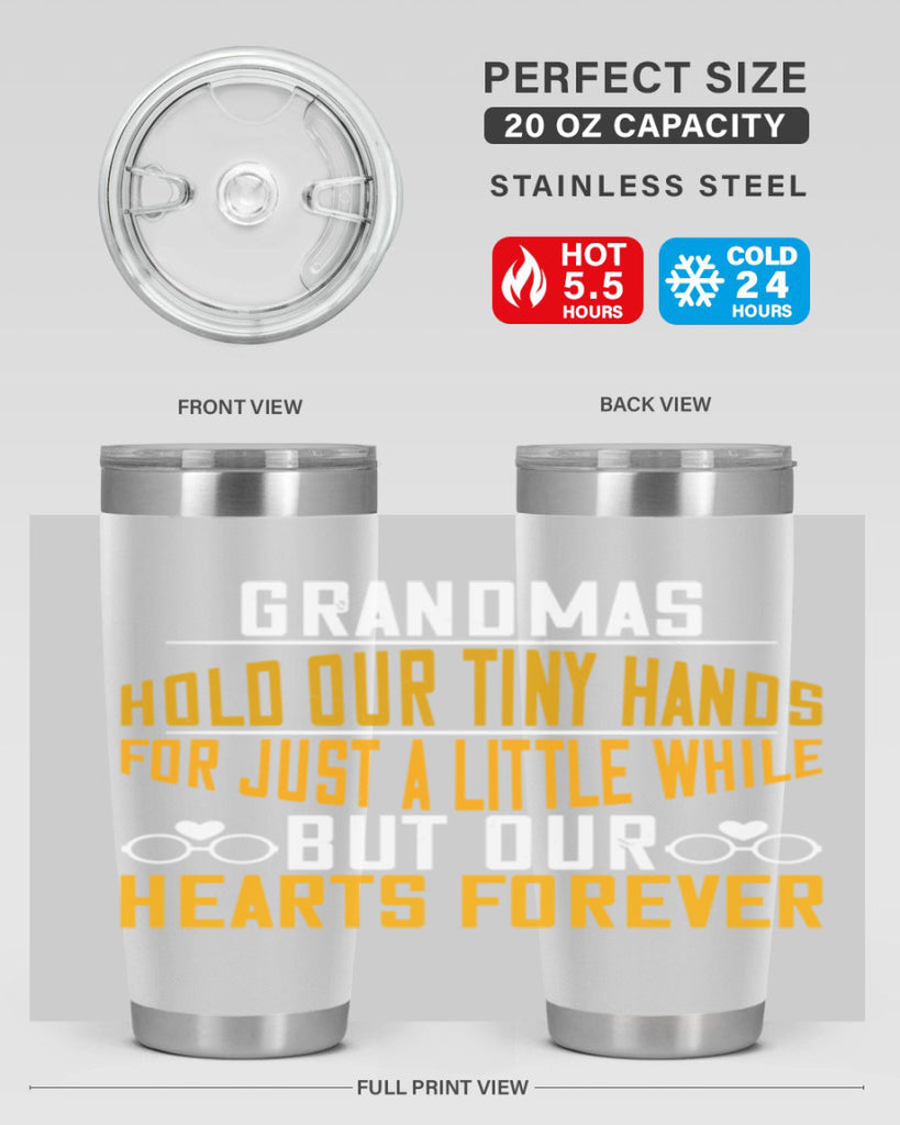 Grandmas hold our tiny hands for just a little while but our hearts forever 85#- grandma - nana- Tumbler