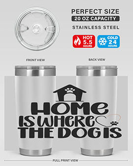Home Is Where The Dogis Style 20#- dog- Tumbler