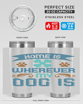 Home Is Wherever My Dog Is Style 197#- dog- Tumbler