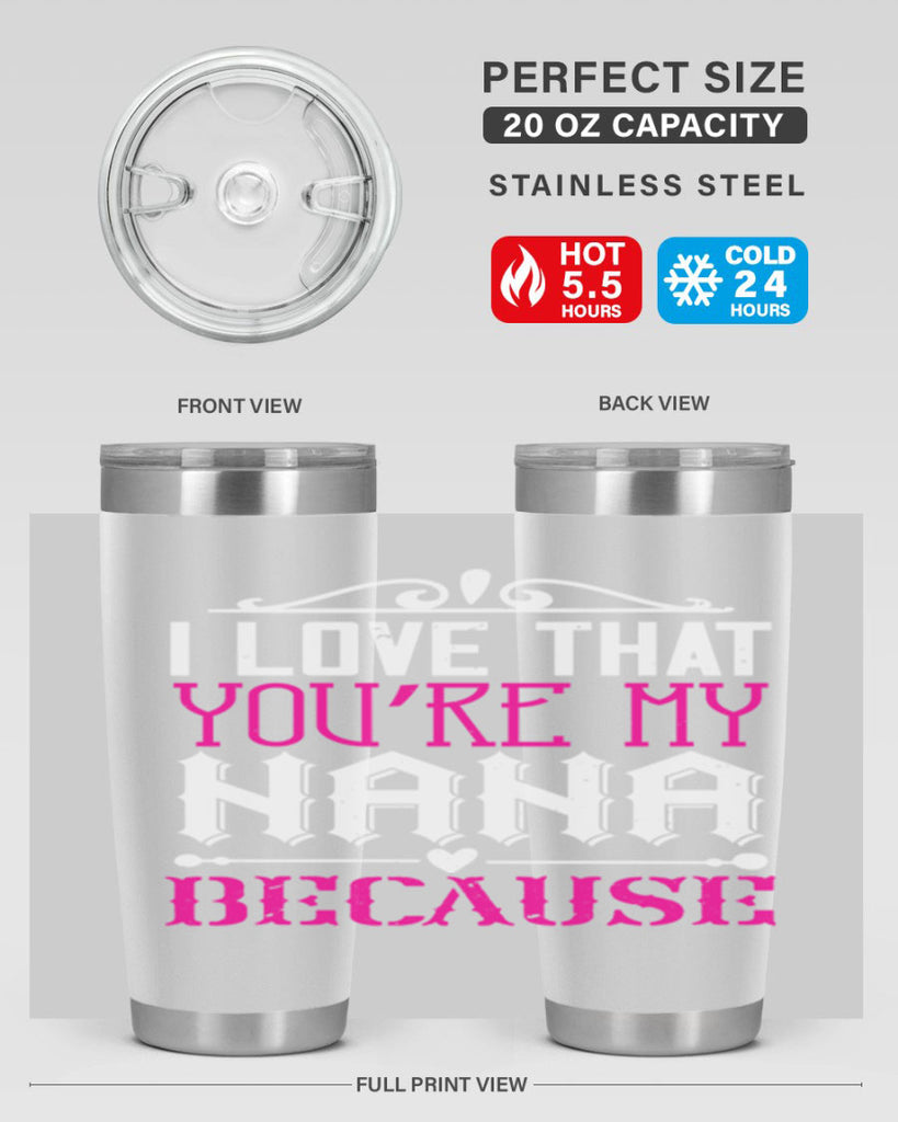 I LOVE THAT YOURE MY NANA 24#- grandma - nana- Tumbler