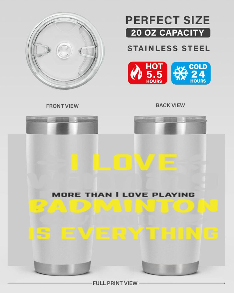 I LOVE winning more than I love playing BADMINTON WINNINGIS EVERYTHING 1102#- badminton- Tumbler