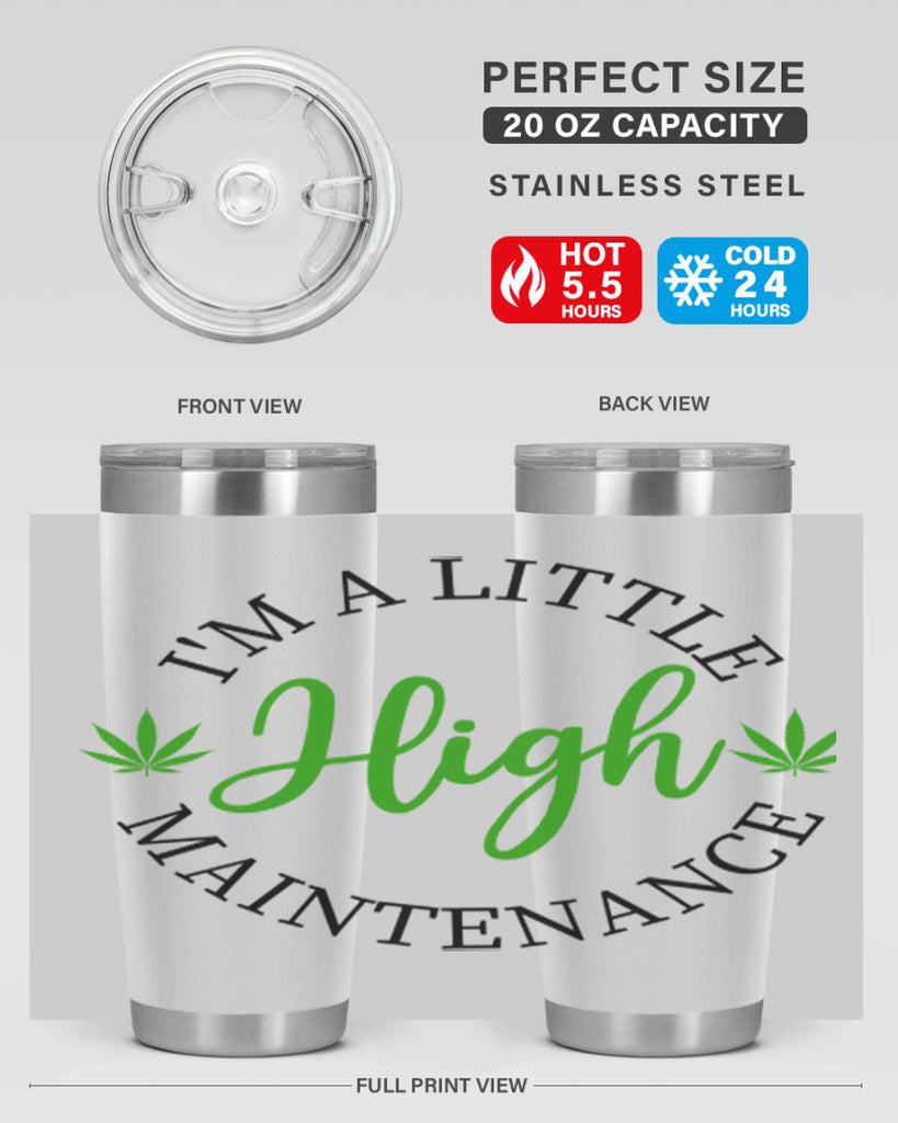 I M A LITTLE HIGH MAINTENANCE 140#- marijuana- Tumbler