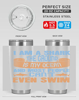 I am a shark the ground is my ocean and most people can’t even swim Style 82#- shark  fish- Tumbler