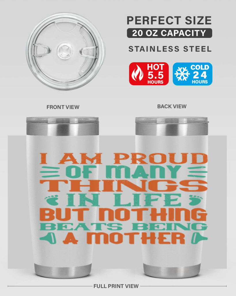 I am proud of many things in life but nothing beats being a mother Style 119#- baby- tumbler