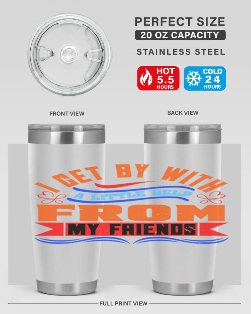 I get by with a little help from my friends Style 98#- Best Friend- Tumbler