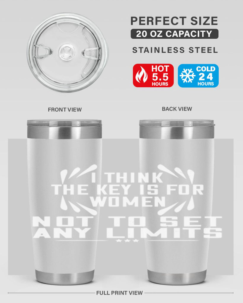 I think the key is for women not to set any limits Style 99#- womens day- Tumbler