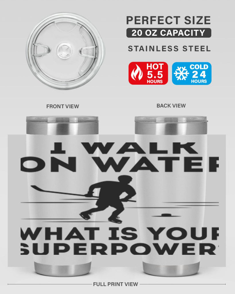 I walk on water What is your superpower 1091#- hockey- Tumbler