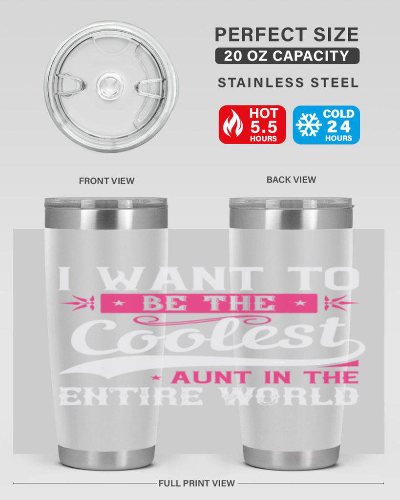 I want to be the coolest aunt in the entire world Style 46#- aunt- Tumbler