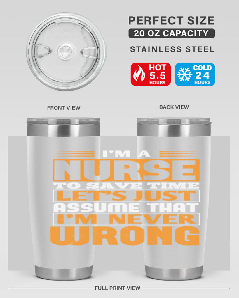 I’m a nurse to save time let’s just assume that i’m never wrong Style 298#- nurse- tumbler