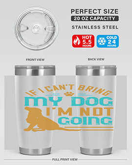 If I Cant Bring My Dog Im Not Going Style 183#- dog- Tumbler