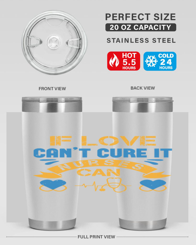 If love can’t cure it Nurses can Style 311#- nurse- tumbler