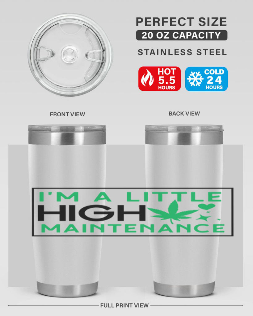 Im A Little High Maintenance 138#- marijuana- Tumbler