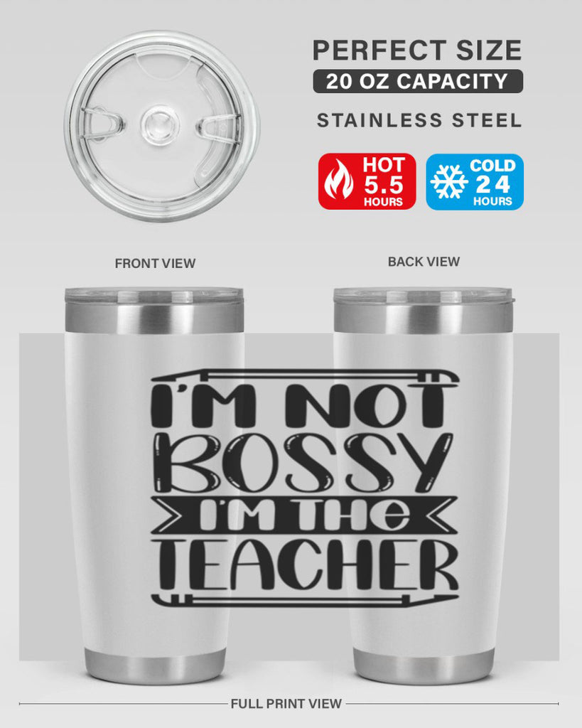 Im Not Bossy Im The Teacher Style 71#- teacher- tumbler