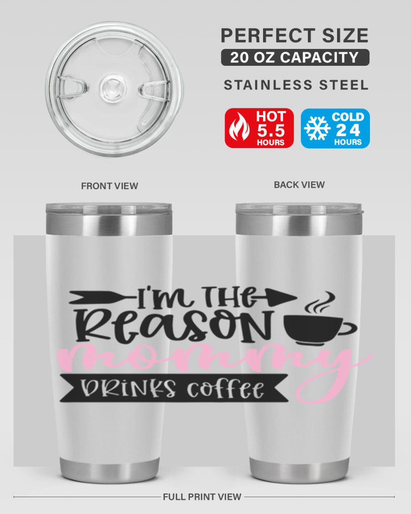 Im The Reason Mommy Drinks Coffee Style 82#- baby- tumbler