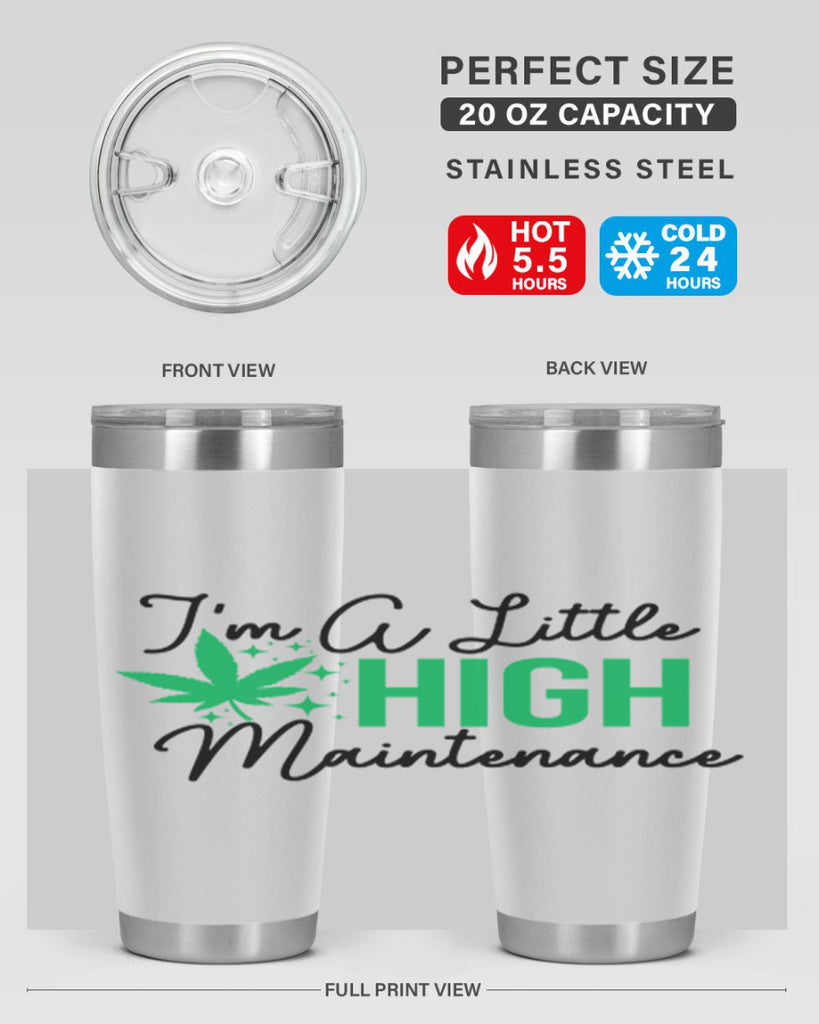 Im a little High Maintenance 135#- marijuana- Tumbler