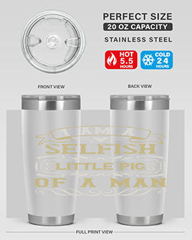 Im a selfish little pig of a man Style 62#- pig- Tumbler