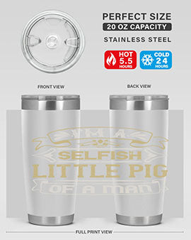 Im a selfish little pig of a mann Style 60#- pig- Tumbler