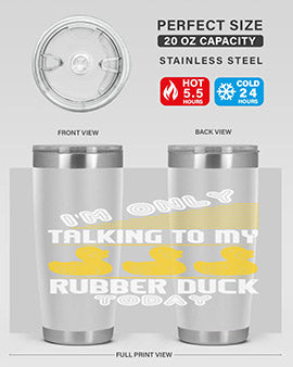 Im only talking to my rubber duck today Style 38#- duck- Tumbler