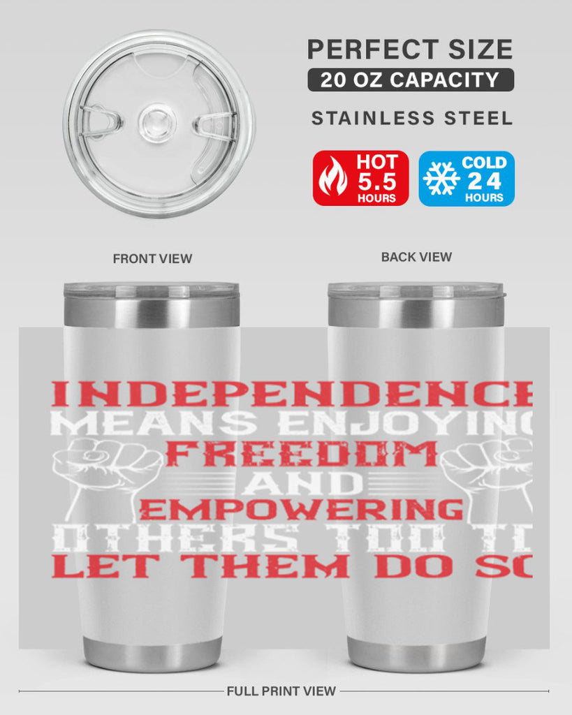 Independence means njoying freedom and empowering others too to let them do so Style 121#- Fourt Of July- Tumbler