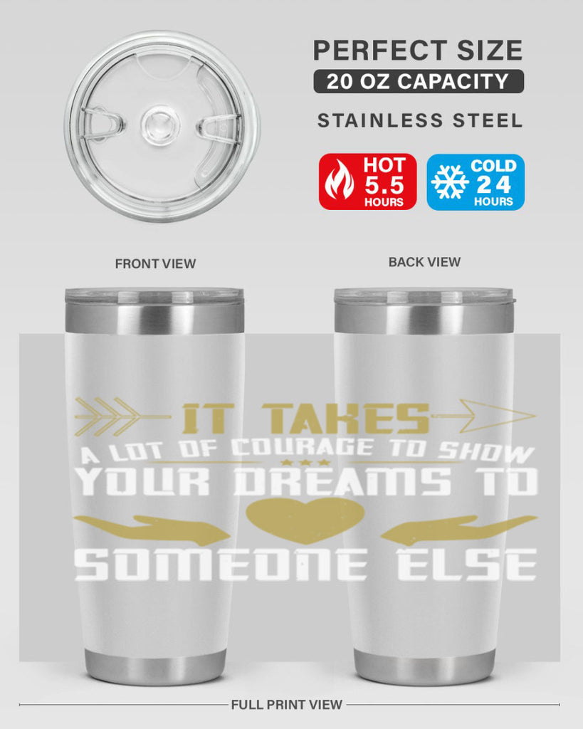 It takes a lot of courage to show your dreams to someone else Style 53#- womens day- Tumbler