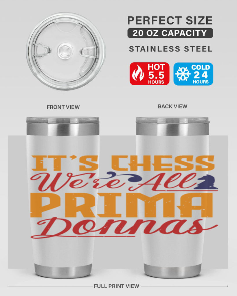 It’s chess We’re all prima donnas 31#- chess- Tumbler