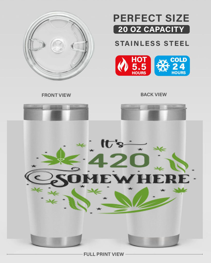 Its 420 Somewhere 156#- marijuana- Tumbler