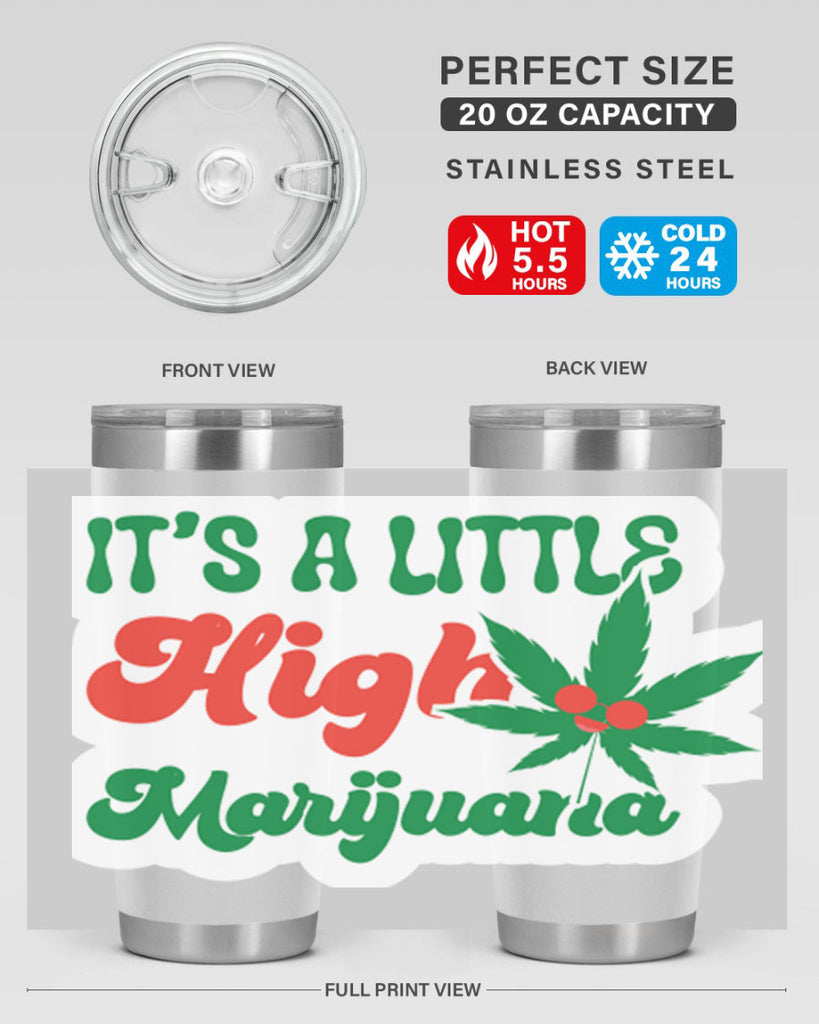 Its A Little High Marijuana 161#- marijuana- Tumbler