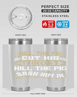 Kill the pig Cut his throat Kill the pig Bash him in Style 46#- pig- Tumbler