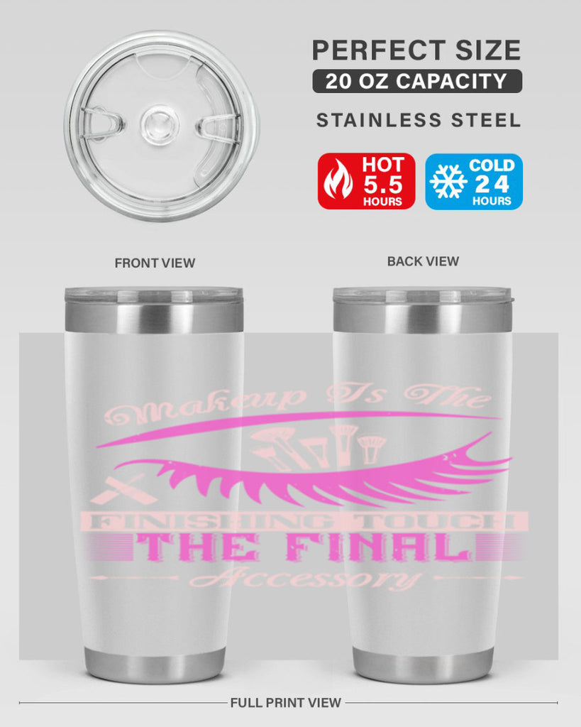 Makeup is the finishing touch the final accessory Style 192#- make up- Tumbler