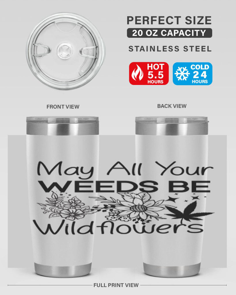 May All Your Weeds be Wildflowers 210#- marijuana- Tumbler