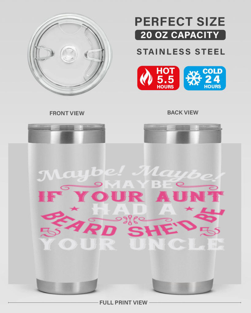 Maybe Maybe Maybe if your aunt had a beard shed be your uncle Style 39#- aunt- Tumbler