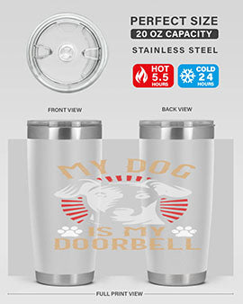 My Dog Is My Doorbell Style 157#- dog- Tumbler