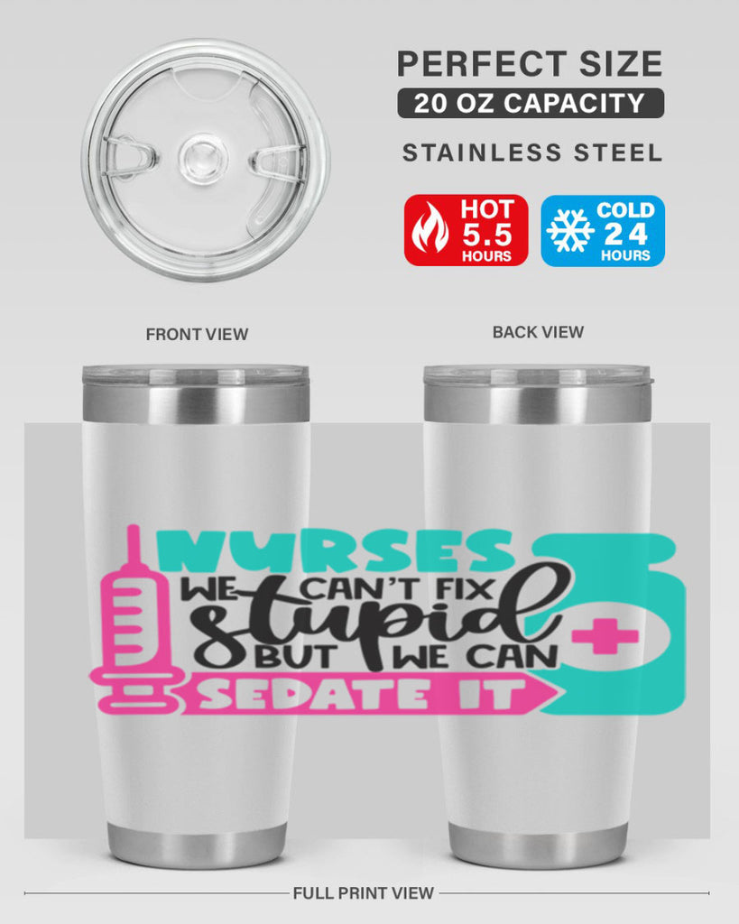 Nurses We Cant Fix Stupid But We Can Sedate It Style Style 75#- nurse- tumbler