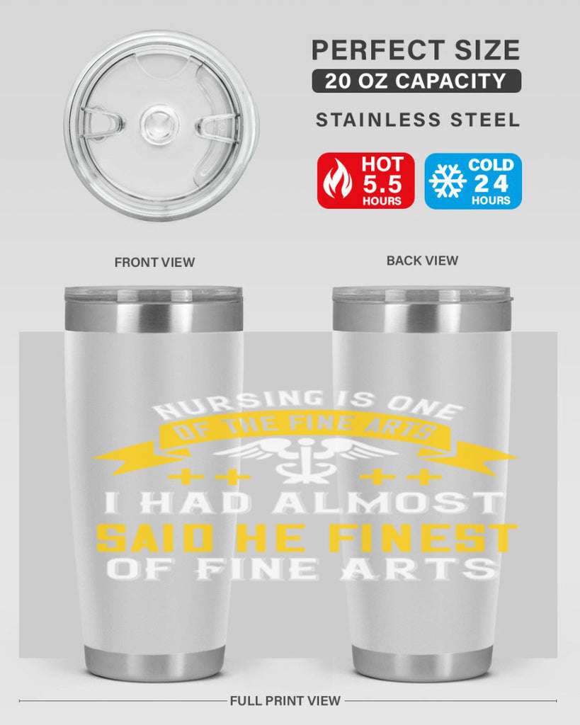 Nursing is one of the Fine Arts I had almost said he finest of Fine Arts Style 276#- nurse- tumbler