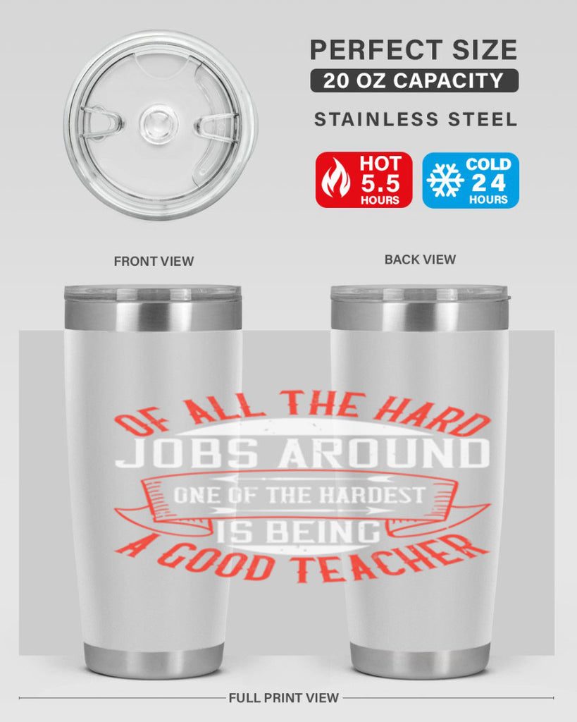 Of all the hard jobs around one of the hardest is being a good teacher Style 90#- teacher- tumbler