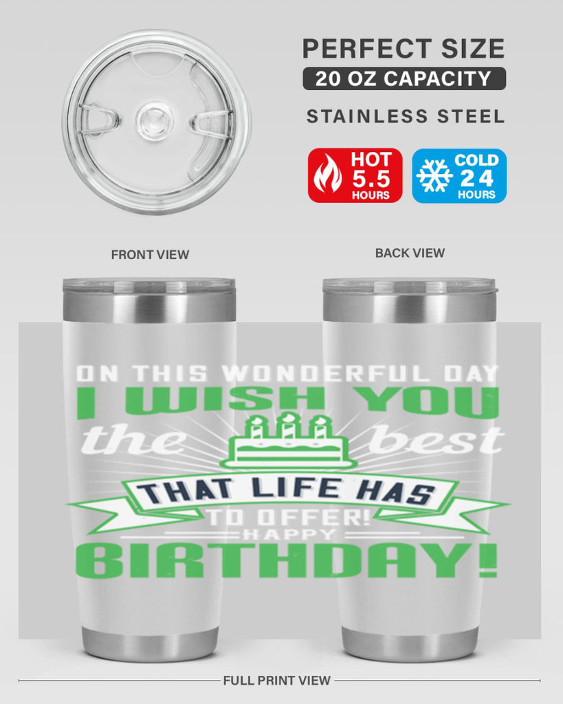 On this wonderful day I wish you the best that life has to offer Happy birthday Style 49#- birthday- tumbler