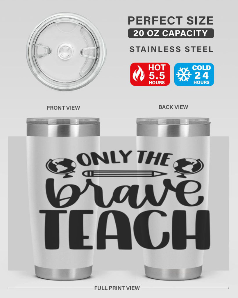 Only The Brave Teach Style 59#- teacher- tumbler