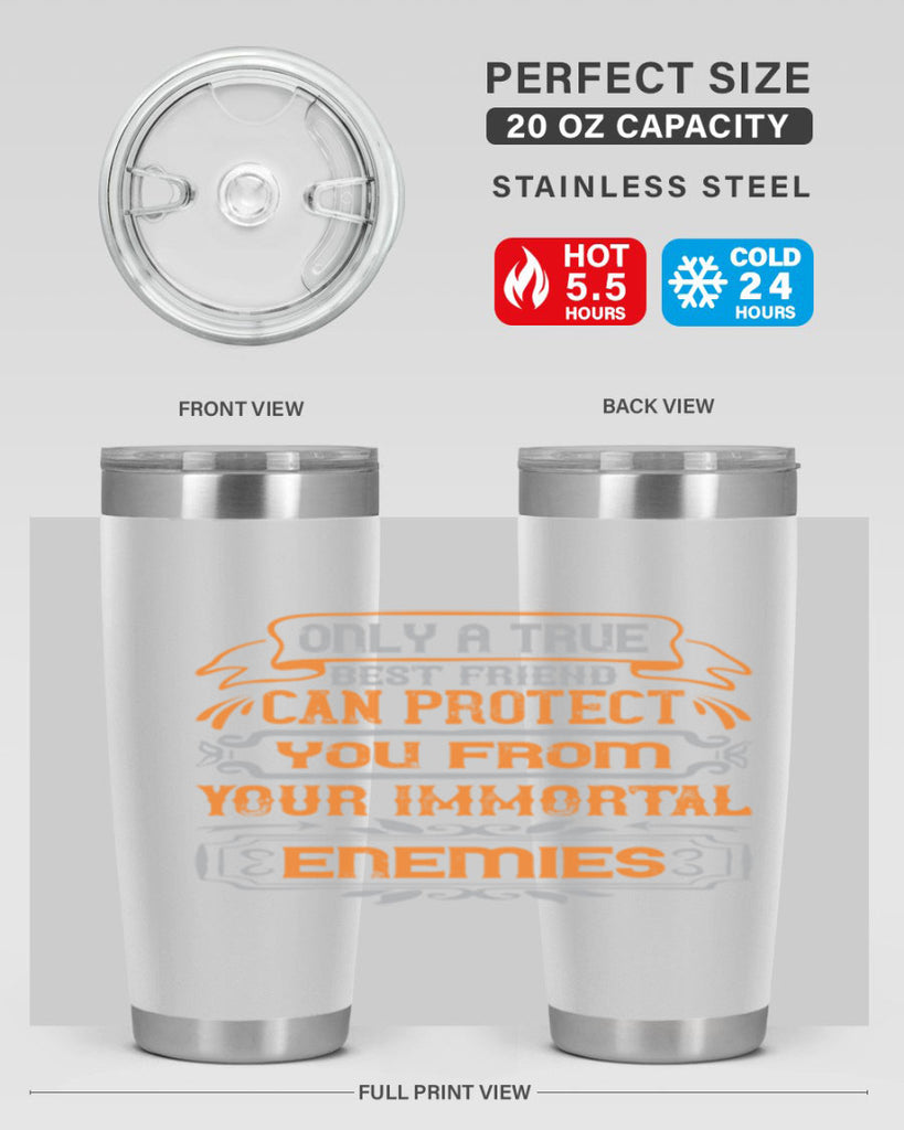 Only a true best friend can protect you from your immortal enemies Style 61#- Best Friend- Tumbler