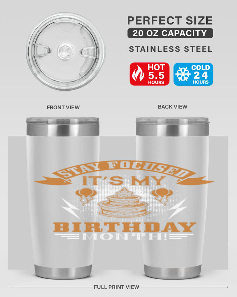 Stay Focused It’s My Birthday Month Style 36#- birthday- tumbler