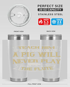 Teach him how you will a pig will never play the flute Style 28#- pig- Tumbler