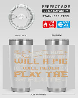 Teach him how you will a pig will never play the flutee Style 26#- pig- Tumbler