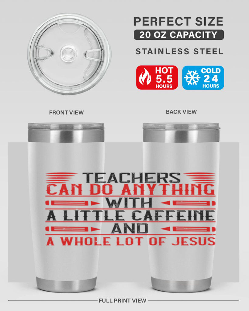 Teachers Can Do Anything With A Little Caffeine And A Whole Lot Of Jesus Style 10#- teacher- tumbler