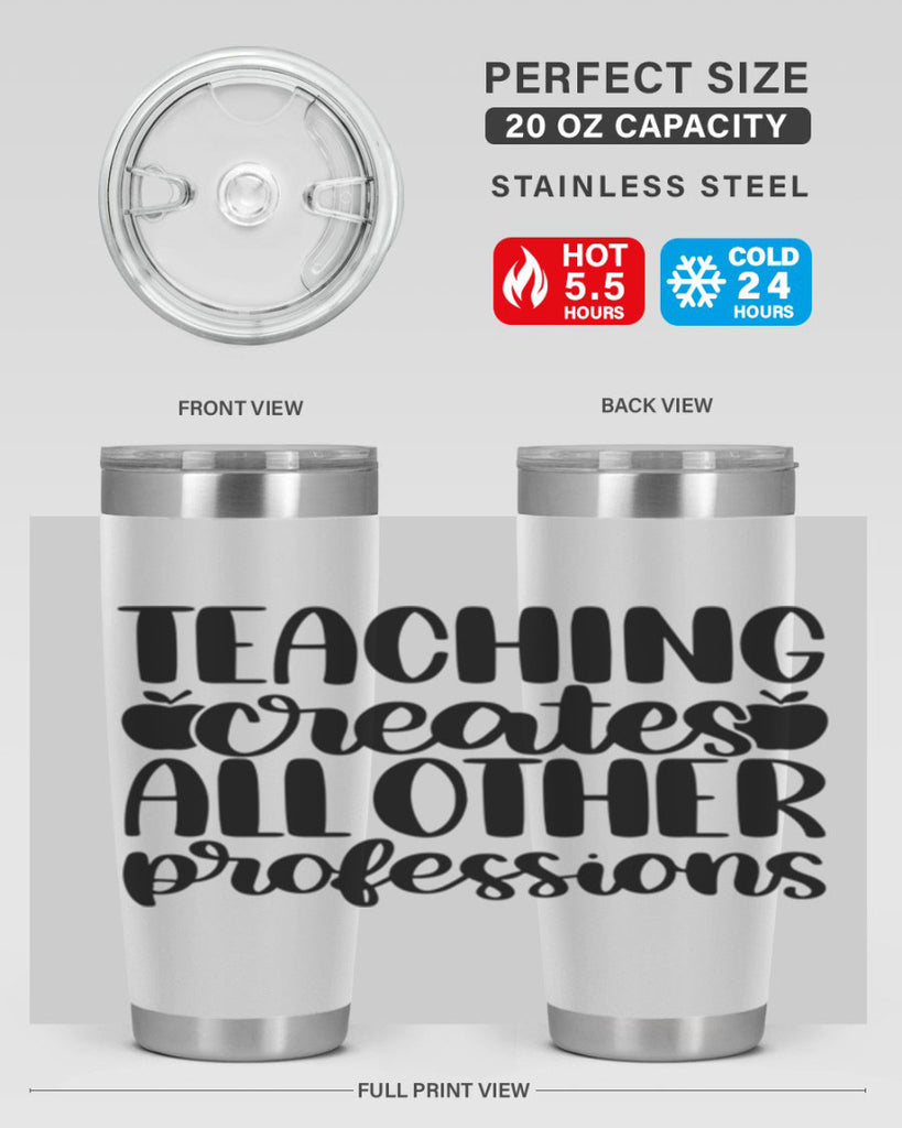 Teaching Creates All Other Style 43#- teacher- tumbler